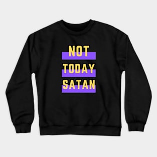 Not Today Satan | Christian Typography Crewneck Sweatshirt